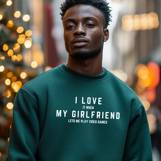 I LOVE (it when) MY GIRLFRIEND (lets me play video games)Crewneck Pullover Sweatshirt