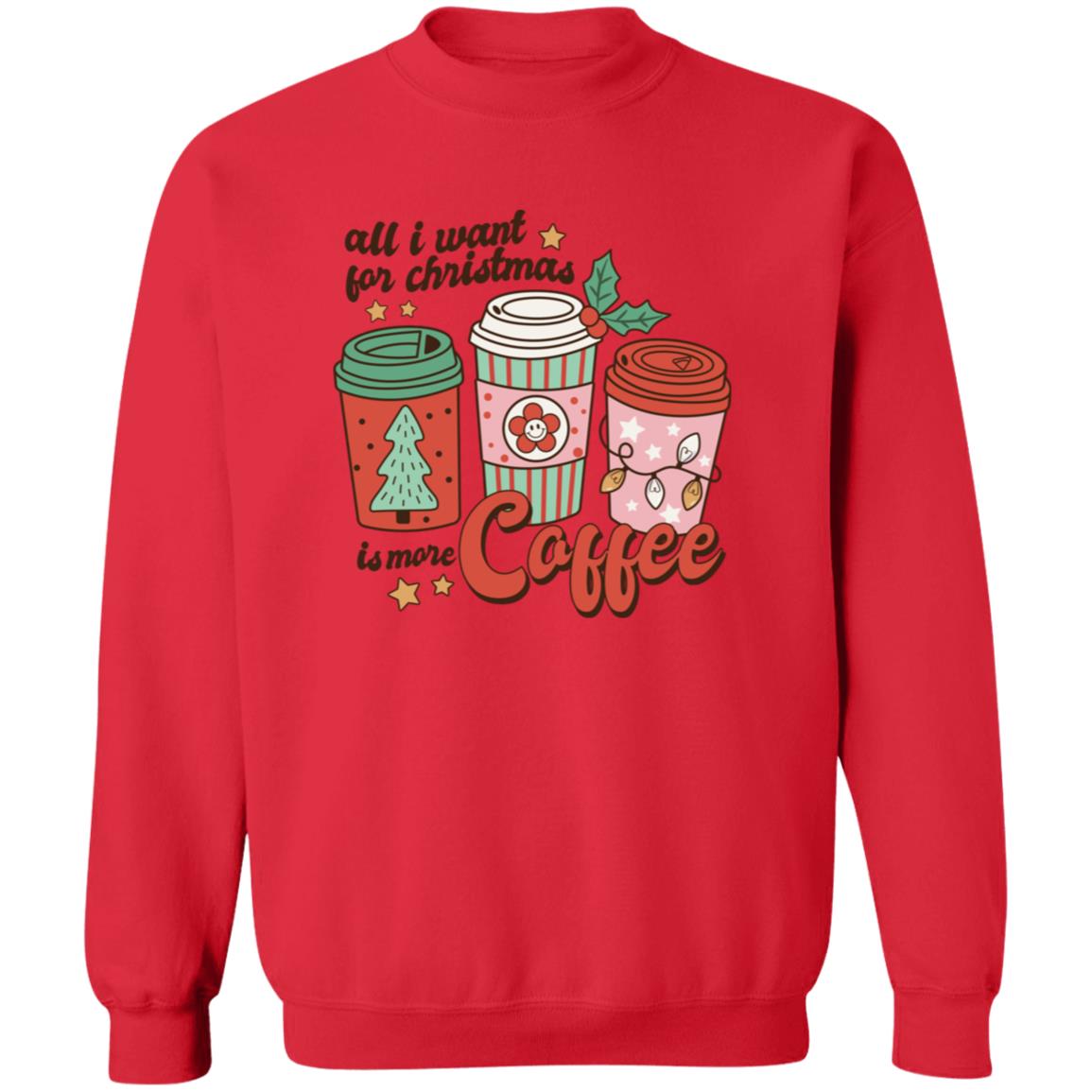 All I want for Christmas is more coffee Crewneck Pullover Sweatshirt