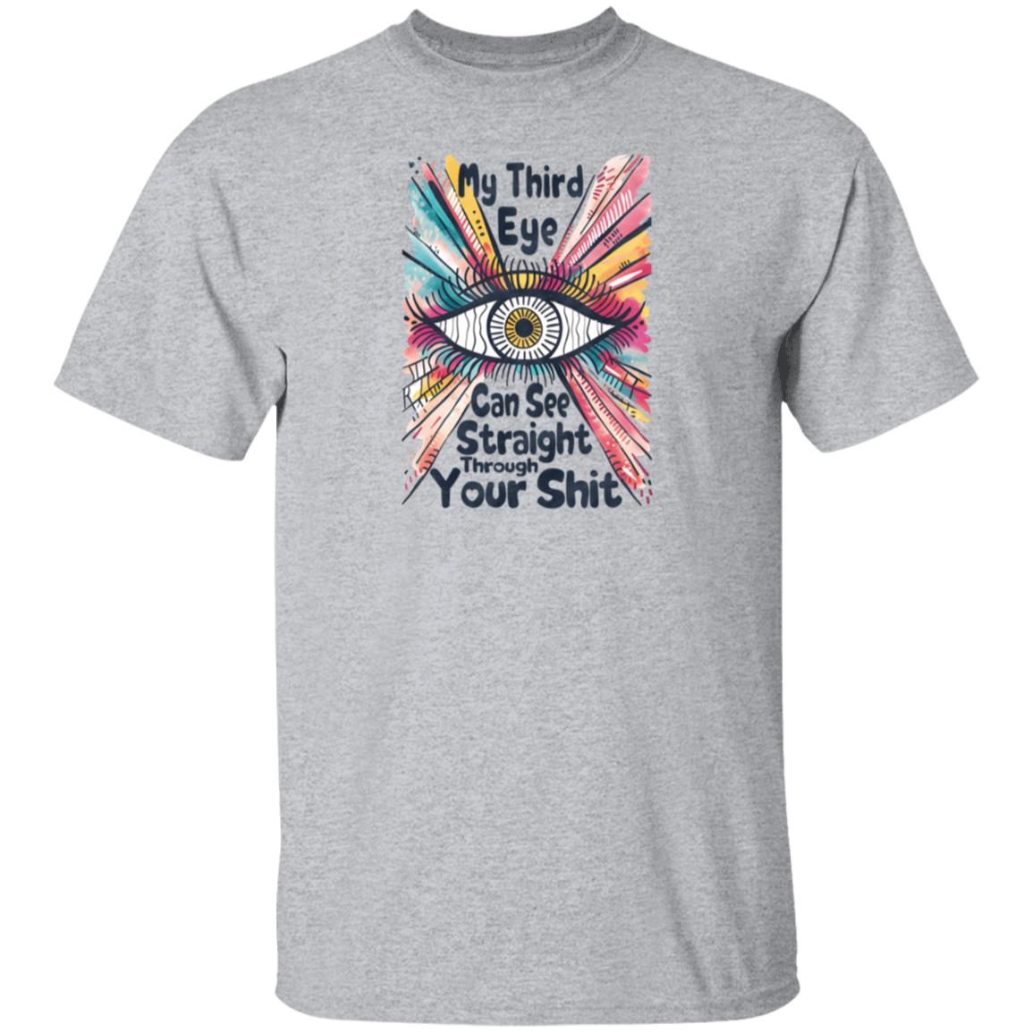 My Third Eye Can See Through Your Shit T-Shirt