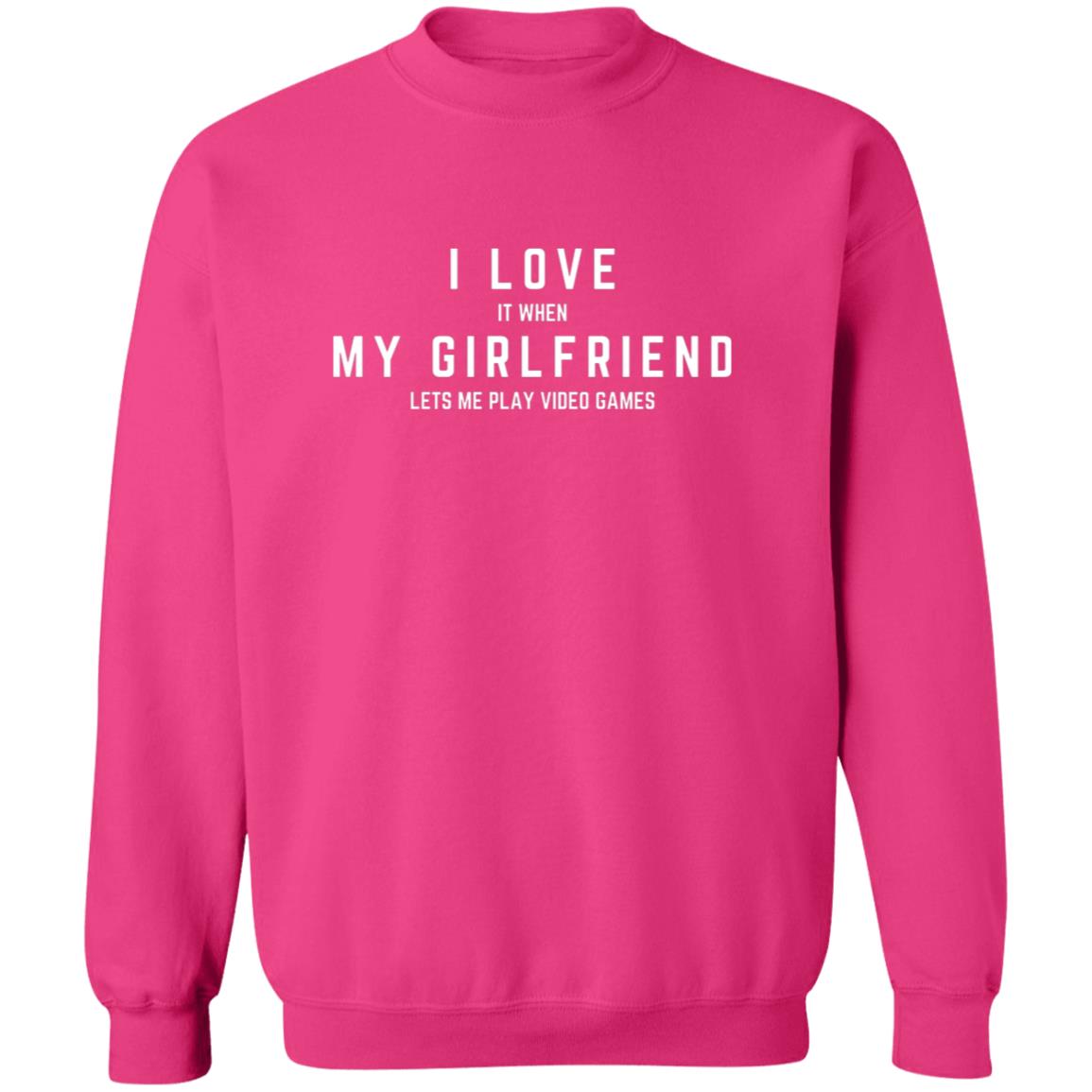 I LOVE (it when) MY GIRLFRIEND (lets me play video games)Crewneck Pullover Sweatshirt