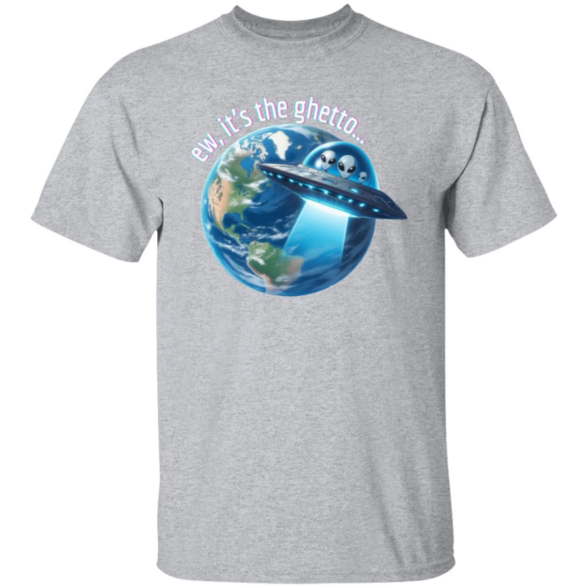 ew, it's the ghetto (Earth) T-Shirt