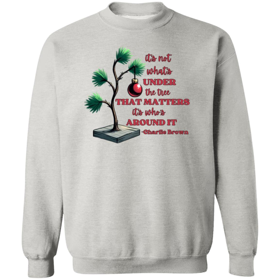 It's not what's under the tree that matters it's who's around it Christmas Crewneck Pullover Sweatshirt