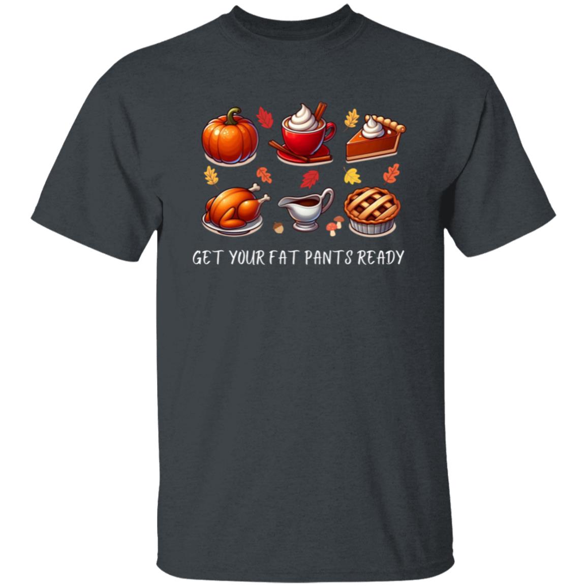 Get Your Fat Pants Ready T-Shirt