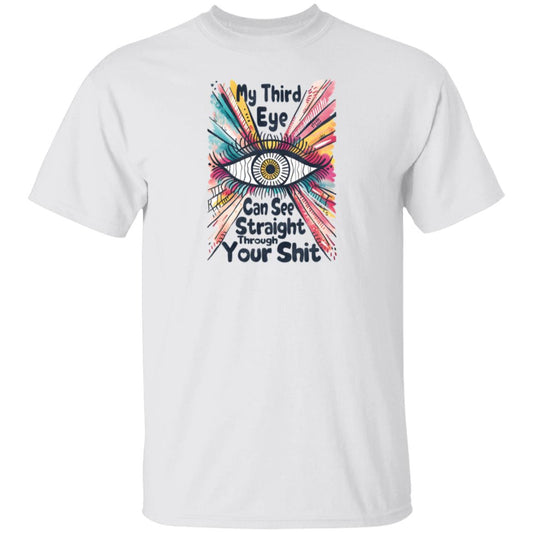 My Third Eye Can See Through Your Shit T-Shirt