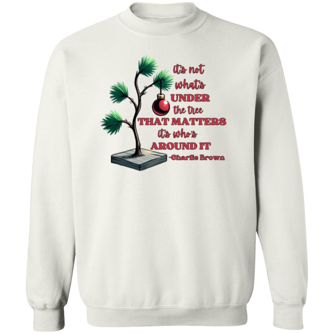 It's not what's under the tree that matters it's who's around it Christmas Crewneck Pullover Sweatshirt