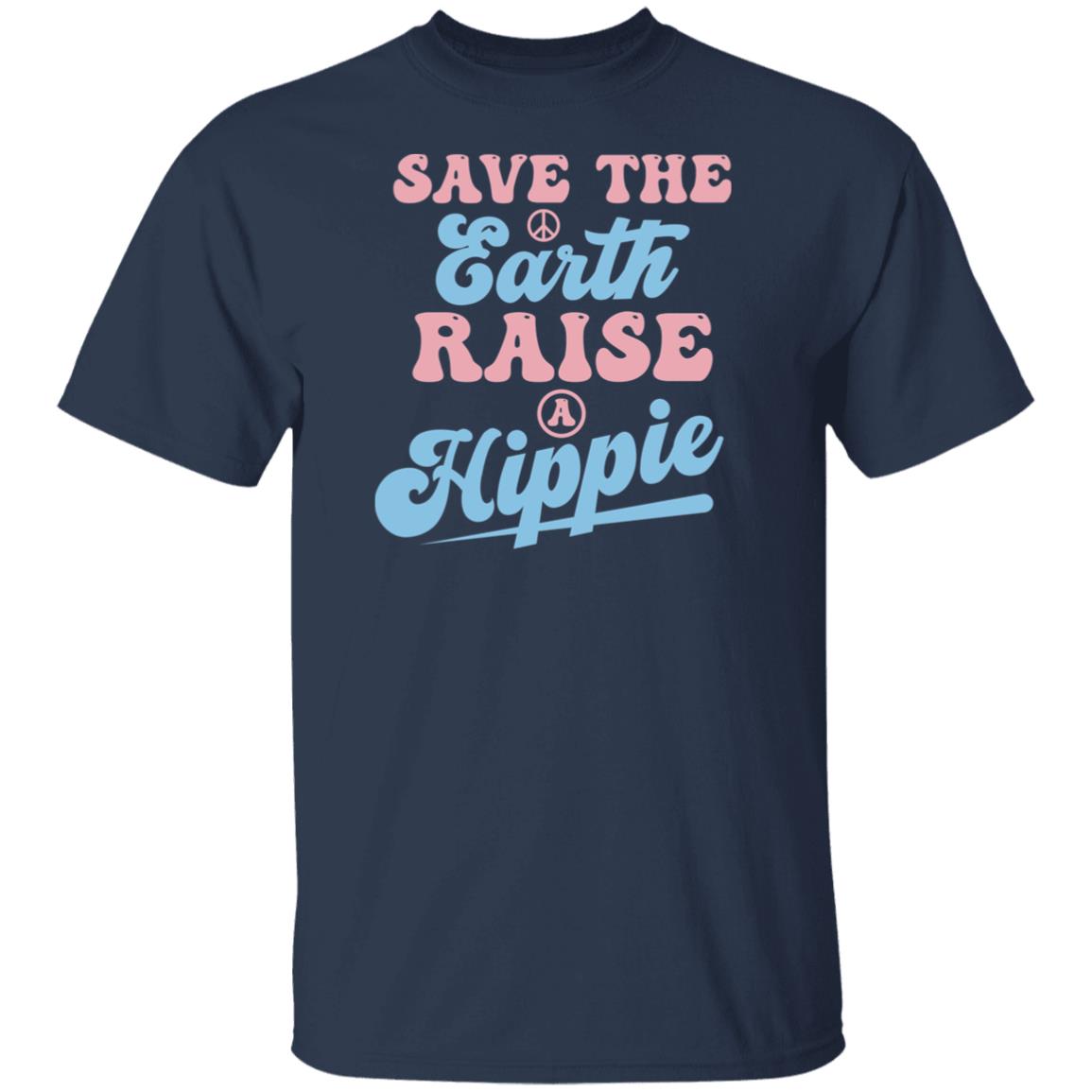 Save The Earth Raise A Hippie T-Shirt