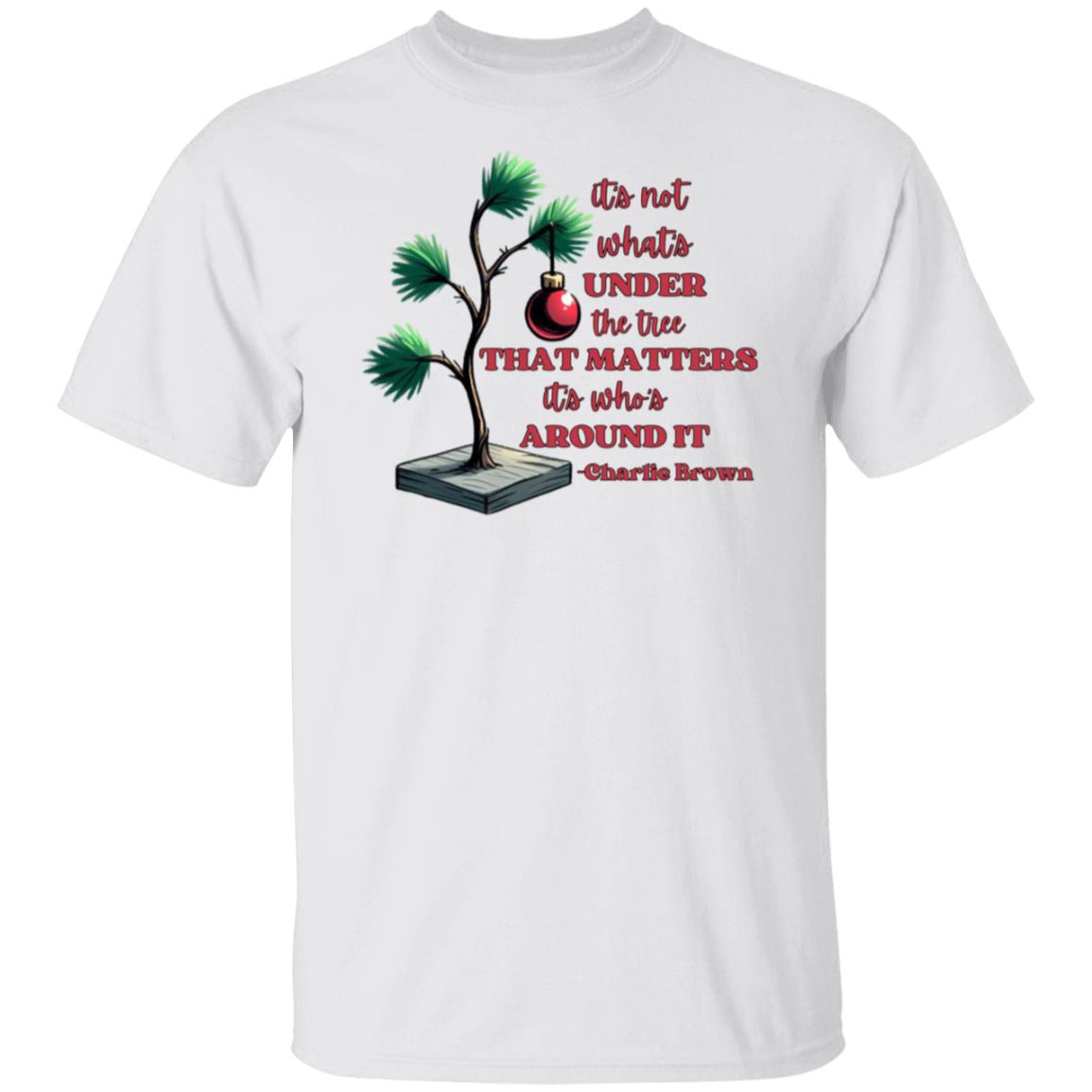 It's not what's under the tree that matters it's who's around it Christmas T-Shirt