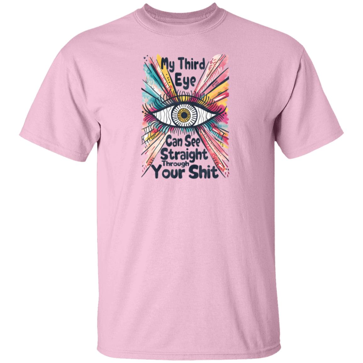 My Third Eye Can See Through Your Shit T-Shirt