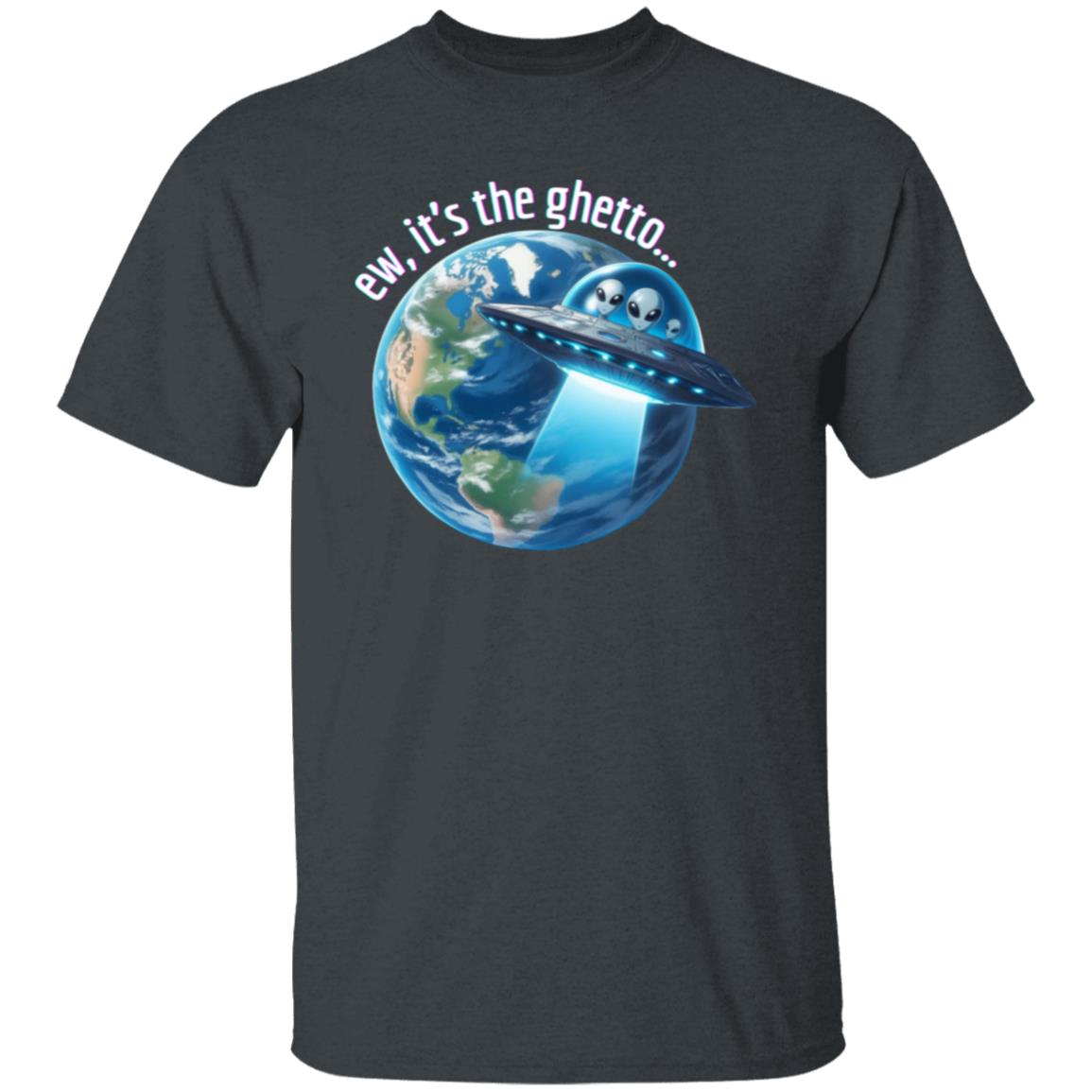 ew, it's the ghetto (Earth) T-Shirt