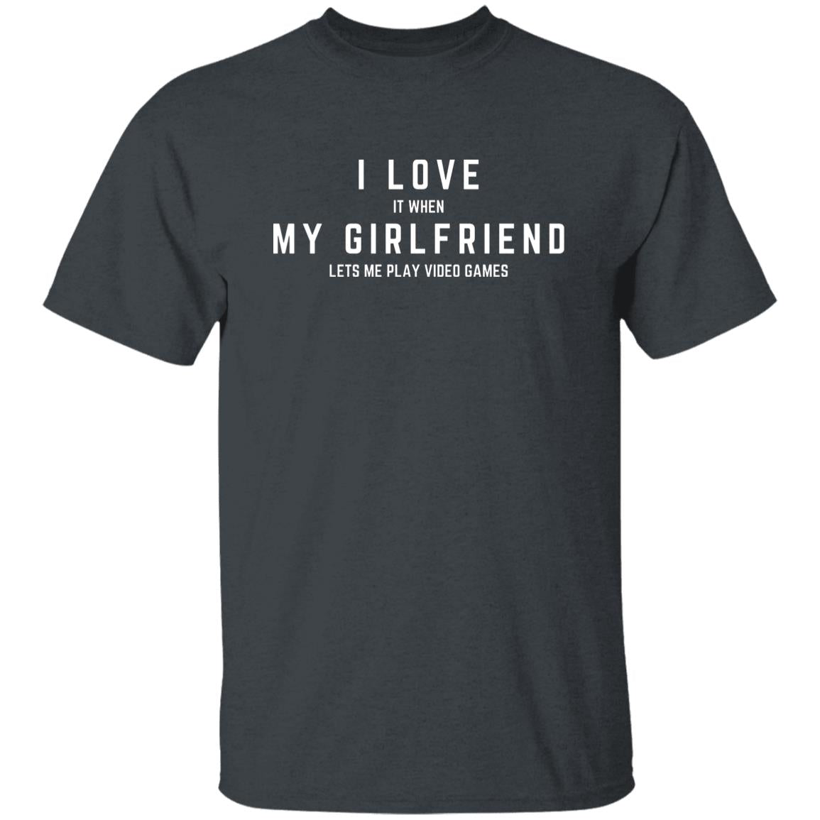 I LOVE (it when) MY GIRLFRIEND (lets me play video games)T-Shirt