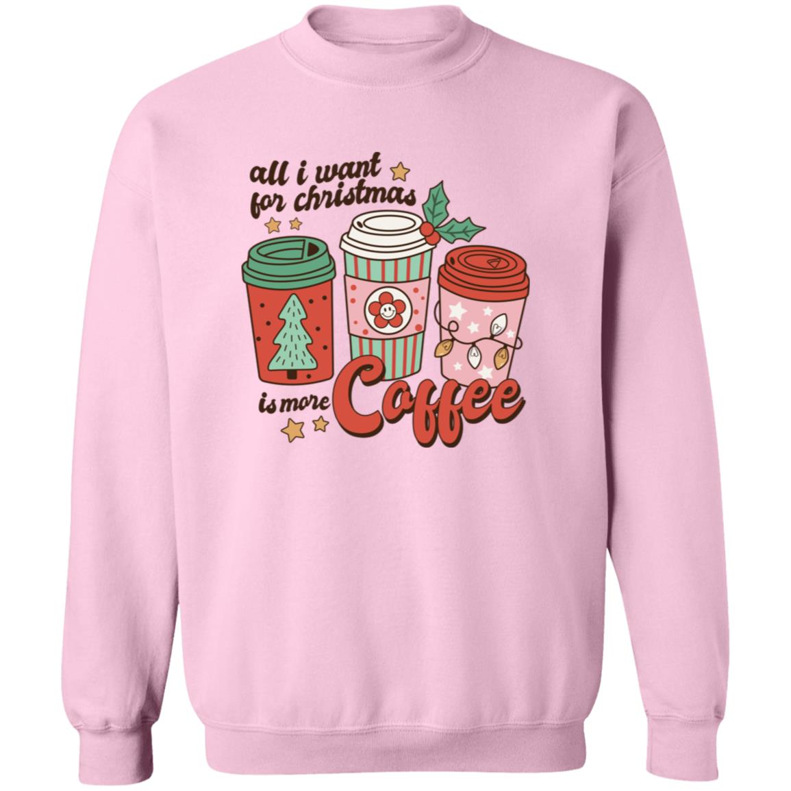 All I want for Christmas is more coffee Crewneck Pullover Sweatshirt