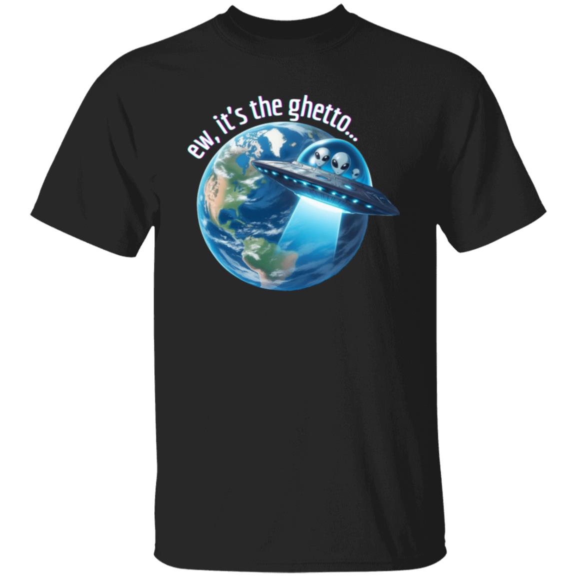 ew, it's the ghetto (Earth) T-Shirt