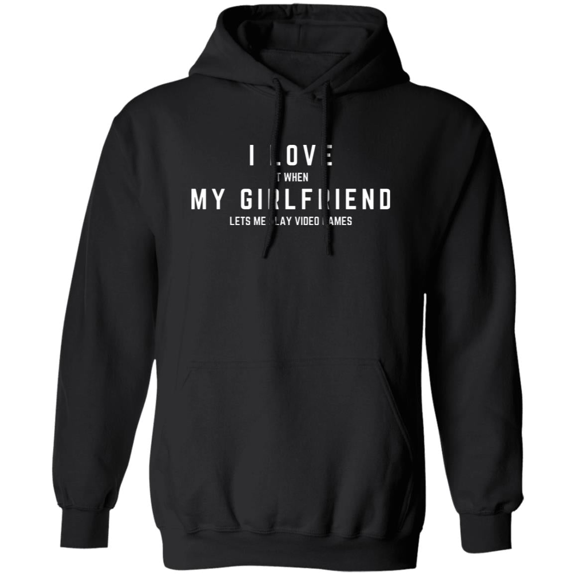 I LOVE (it when) MY GIRLFRIEND (lets me play video games) Pullover Hoodie