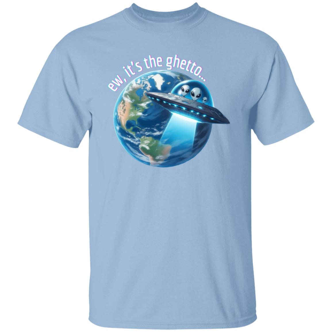 ew, it's the ghetto (Earth) T-Shirt