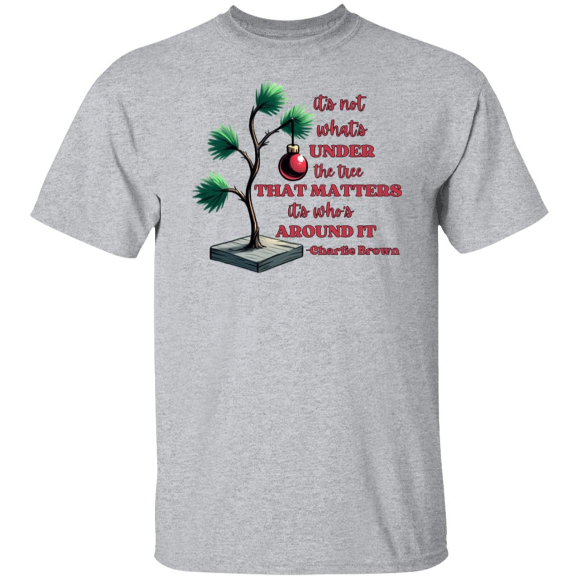 It's not what's under the tree that matters it's who's around it Christmas T-Shirt